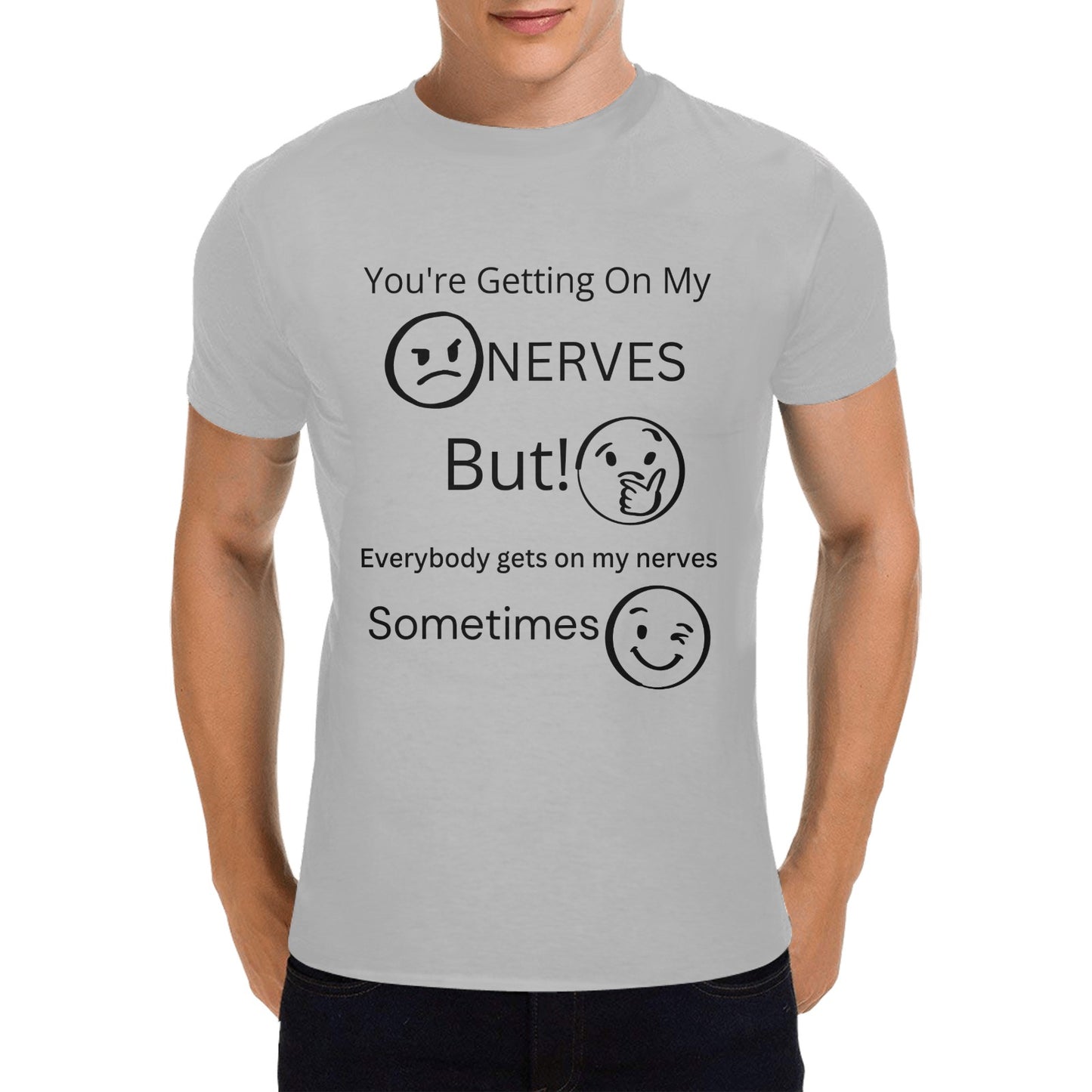 You're Getting On My Nerves - Men's Cotton T-Shirt Sarcastic Funny - Available in 2 Colors - Made in the USA