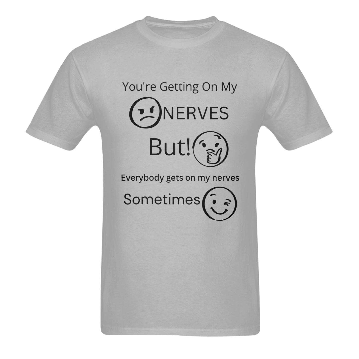 You're Getting On My Nerves - Men's Cotton T-Shirt Sarcastic Funny - Available in 2 Colors - Made in the USA