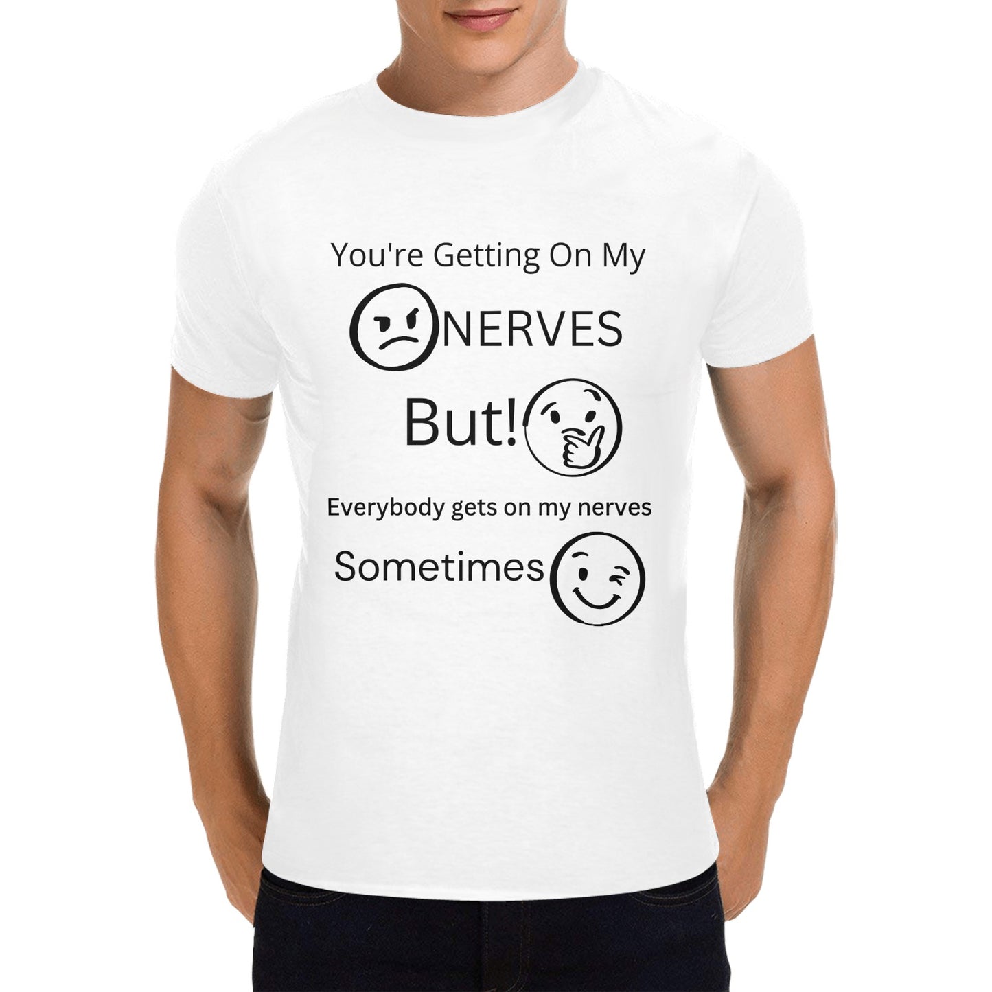 You're Getting On My Nerves - Men's Cotton T-Shirt Sarcastic Funny - Available in 2 Colors - Made in the USA